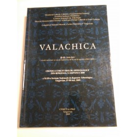   VALACHICA  * 21-22/2008-2009 numar aniversarcu ocazia implinirii a 40 de ani de aparitie (1969-2009) CRONICA  CERCETARILOR  ARHEOLOGIE DIN ROMANIA / CAMPINA 2009 * TARGOVISTE 2009  